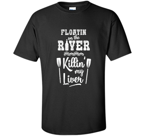 Floating On the River Killing My Liver Funny River T-Shirt