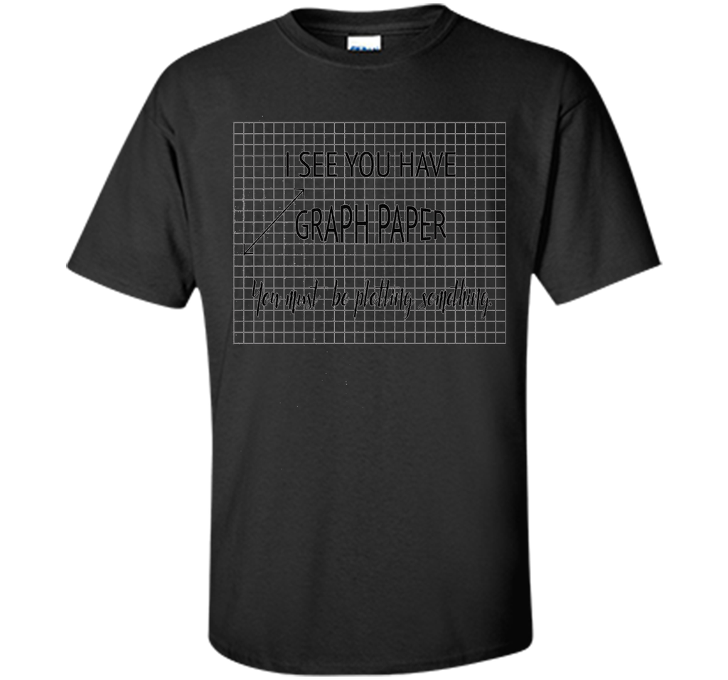 I See You Have Graph Paper Math Pun T-Shirt