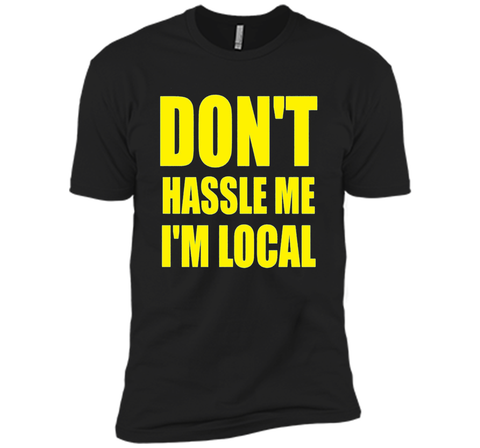 Men's Don't Hassle Me I'm Local Adult MENS T-Shirt
