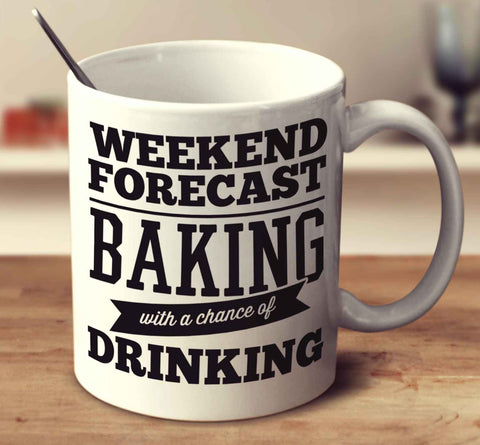 Weekend Forecast Baking With A Chance Of Drinking