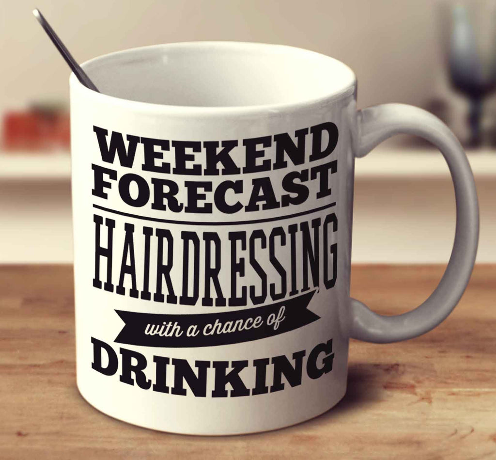 Weekend Forecast Hairdressing With A Chance Of Drinking