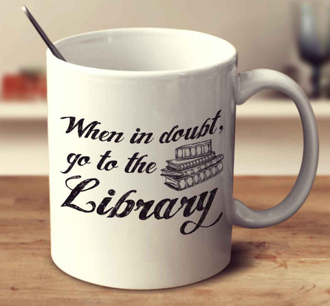 When In Doubt Go To The Library