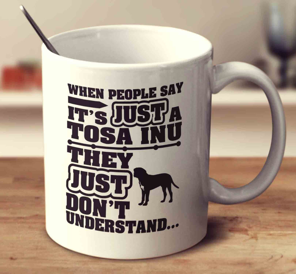 When People Say It's Just A Tosa Inu