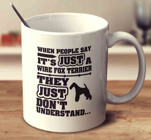 When People Say It's Just A Wire Fox Terrier