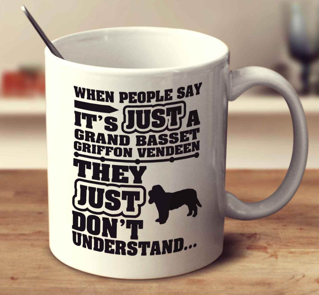 When People Say It's Just A Grand Basset Griffon Vendeen