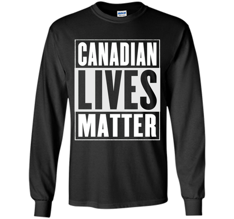 Canadian Lives Matter T-Shirt - Funny Canadian Shirt