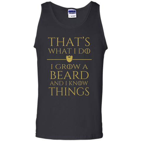 Thats what i do I grow a beard and i know things tshirt