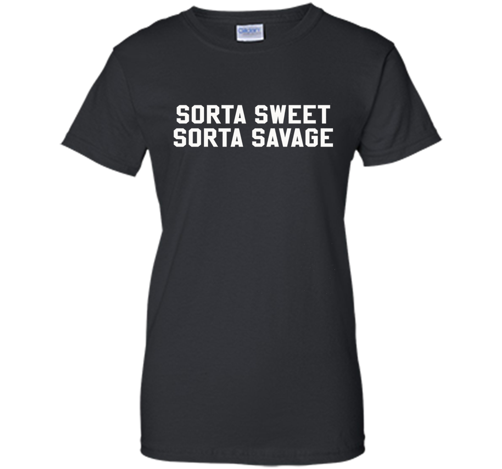 Sorta Sweet Sorta Savage Funny Sarcastic Lovers T Shirt
