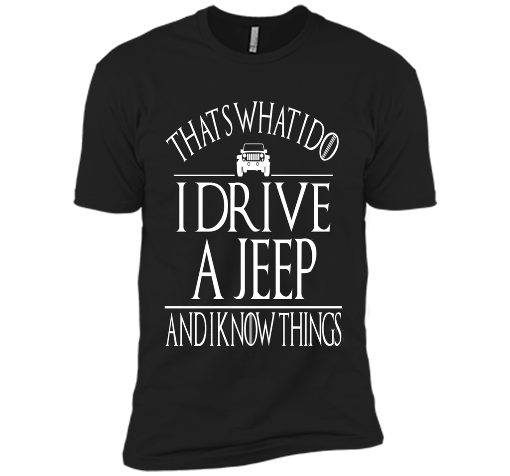 THAT'S WHAT I DO I DRIVE A JEEP AND I KNOW THINGS TSHIRT
