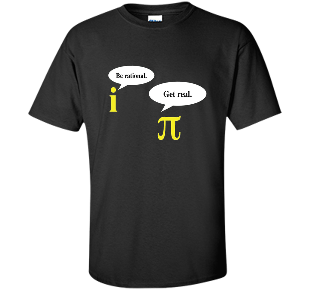 Be Rational Get Real Pi Day T-Shirt