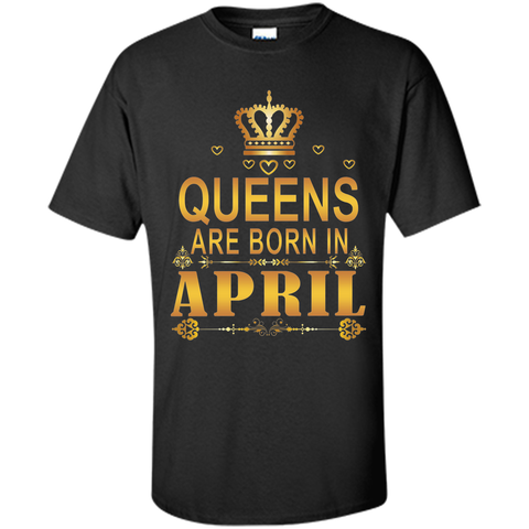 QUEENS ARE BORN IN APRIL SHIRT