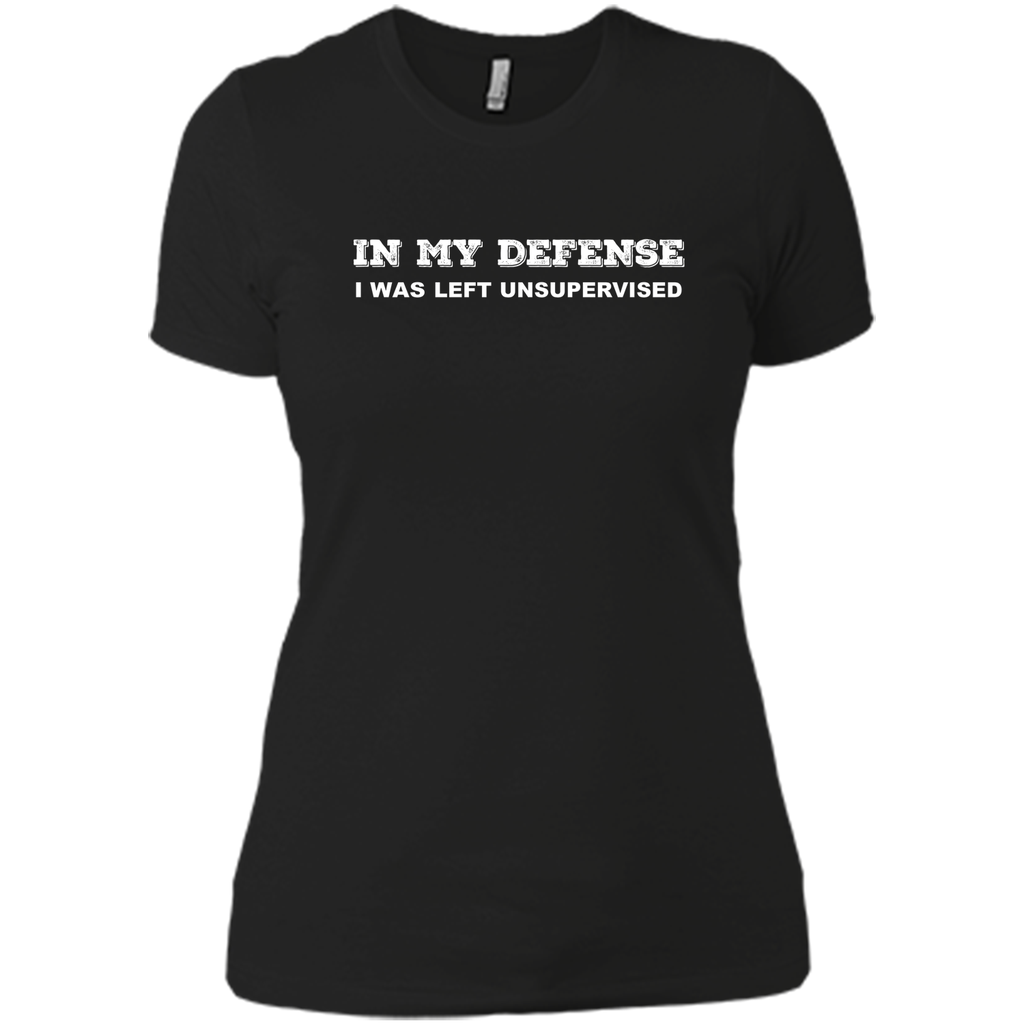 IN MY DEFENSE I WAS LEFT UNSUPERVISED T-SHIRT - GIFT IDEA