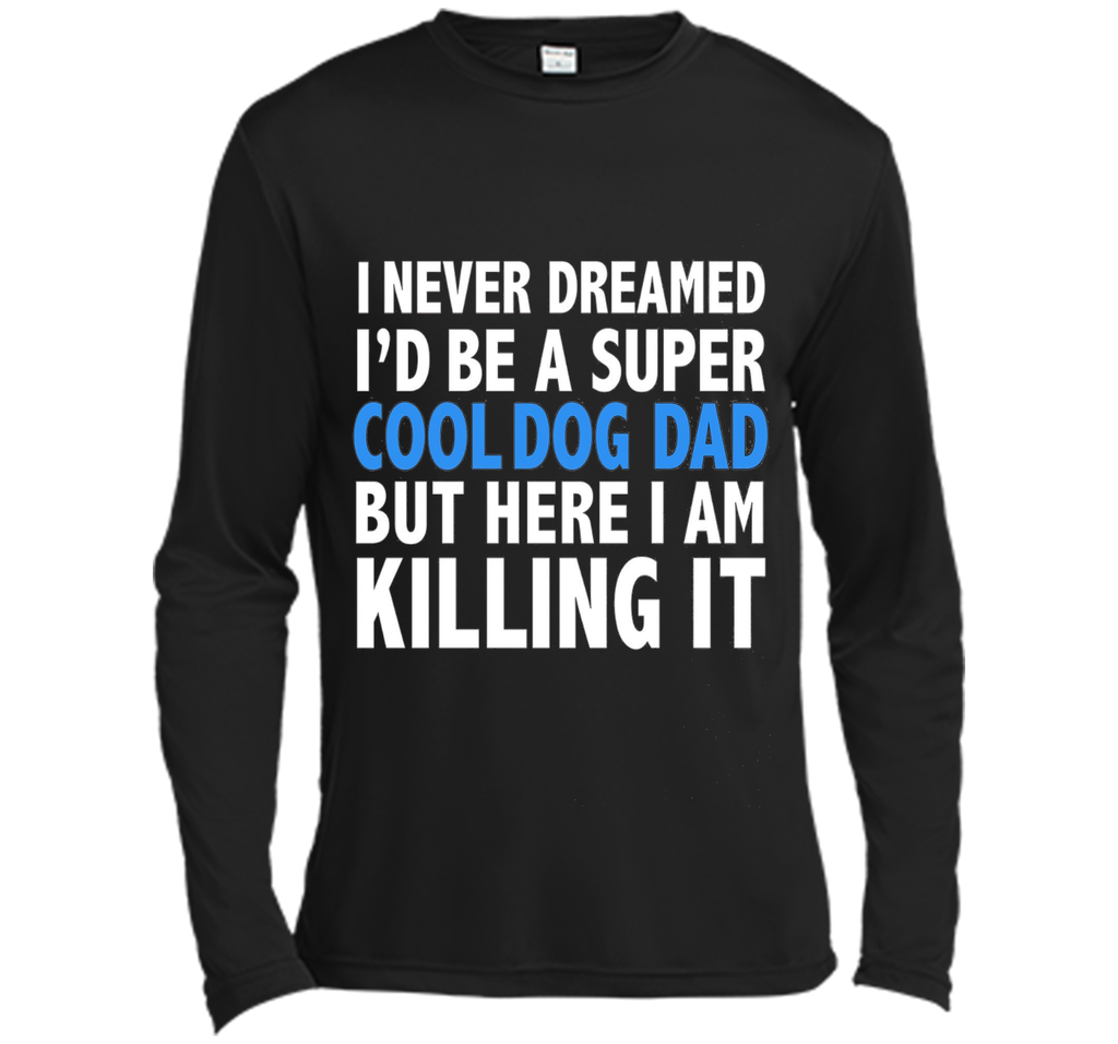 I Never Dreamed I'd be a Super Cool Dog Dad Funny T-shirt