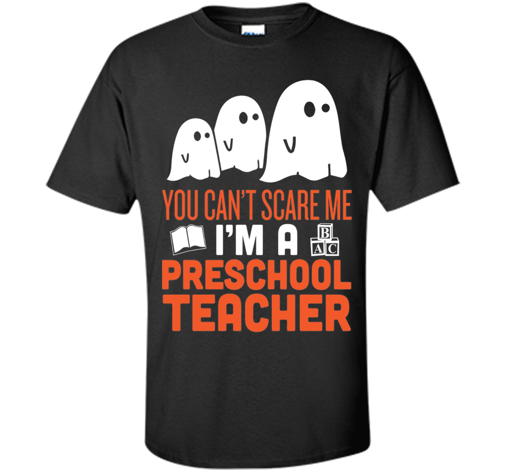 YOU CAN'T SCARE ME - I'M A PRESCHOOL TEACHER HALLOWEEN SHIRT Custom Ultra Cotton