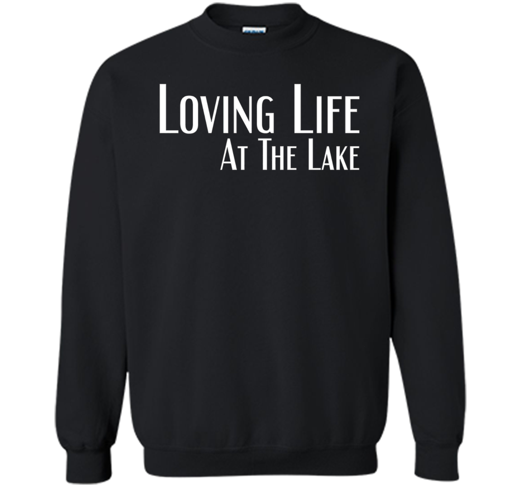 Loving Life At The Lake T-shirt