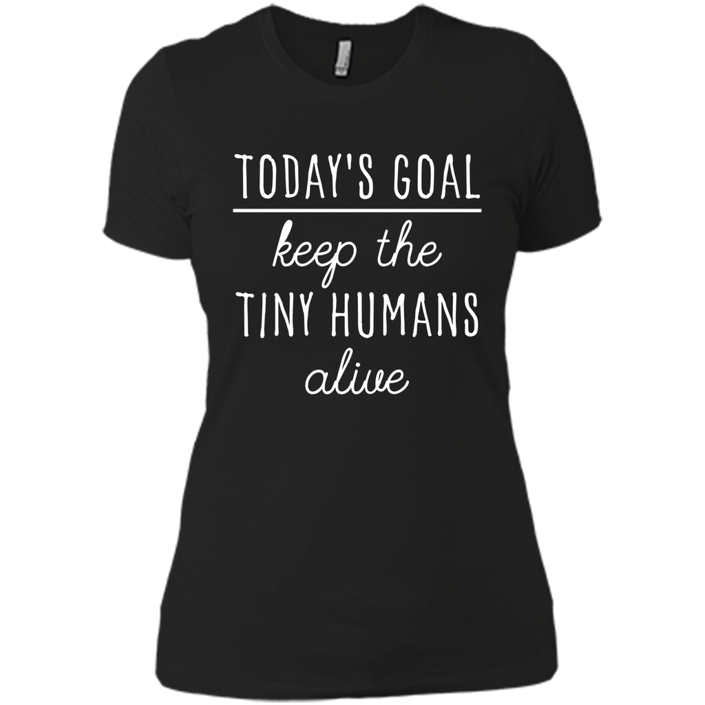 Today's Goal Keep The Tiny Humans Alive