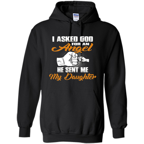 I Asked GOD for an Angel He Sent Me My Daughter T Shirt