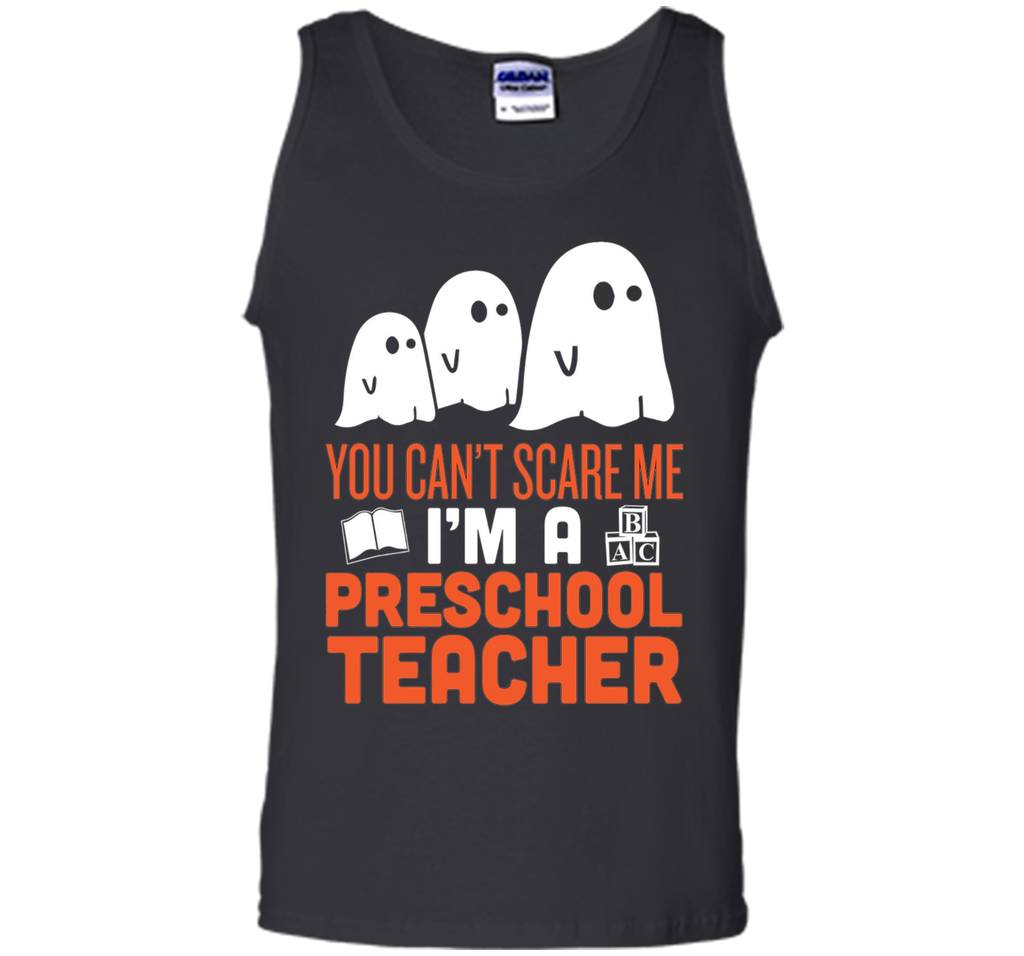 YOU CAN'T SCARE ME - I'M A PRESCHOOL TEACHER HALLOWEEN Tank Top