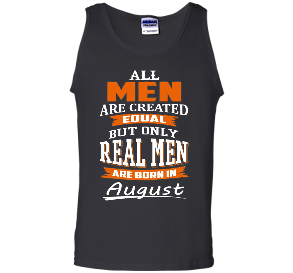 All Men Are Created Equal - Real Men Are Born in August