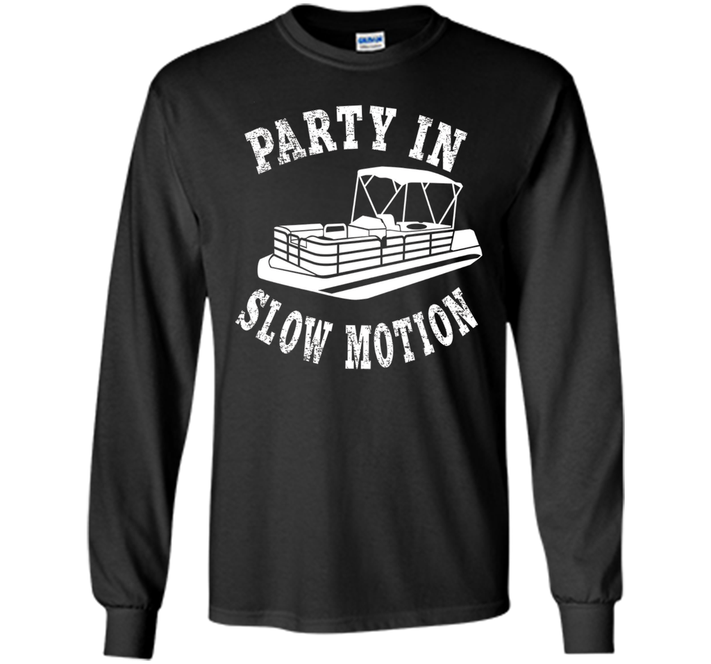 Party In Slow Motion Shirt: Pontoon Boat T-Shirt
