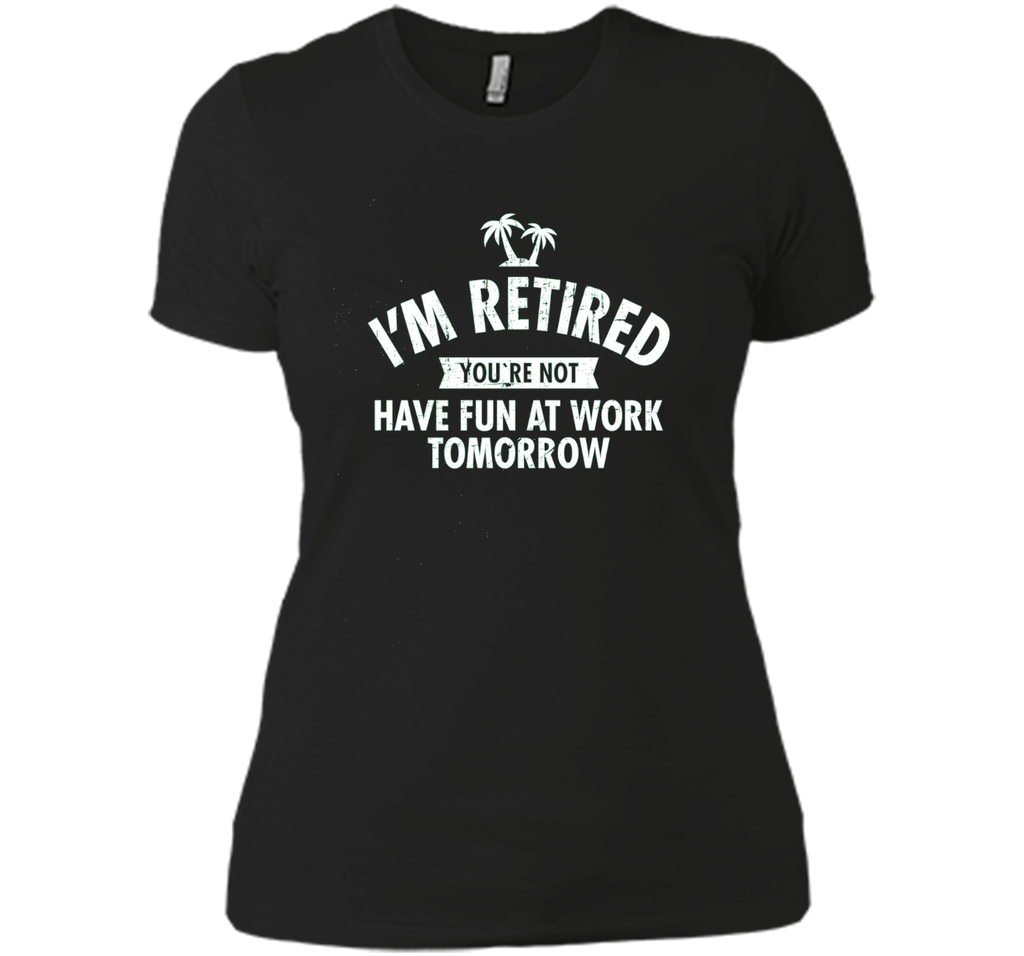 I'm retired | Funny Retirement Quote T-Shirt