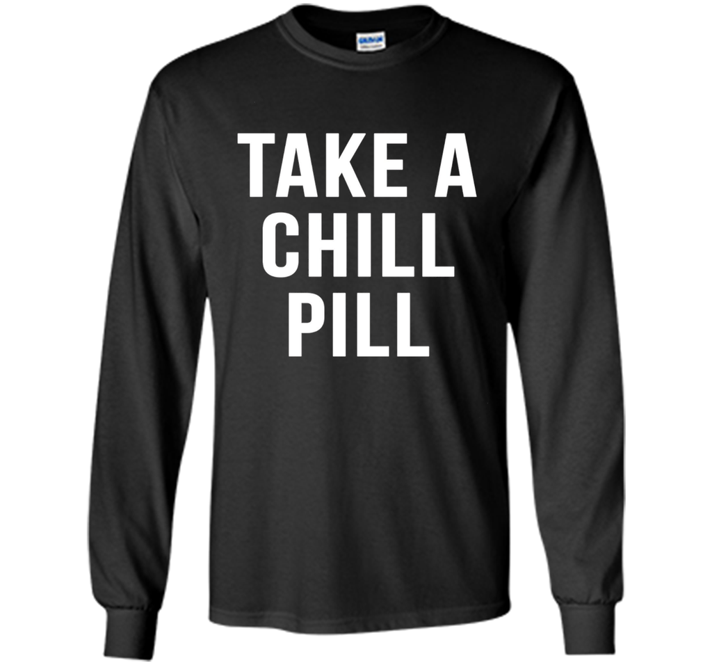 Take A Chill Pill Sarcastic Novelty Funny 80s TShirts