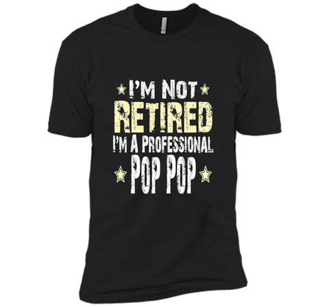 Men's I'm Not Retired I'm A Professional Pop pop Funny Shirt