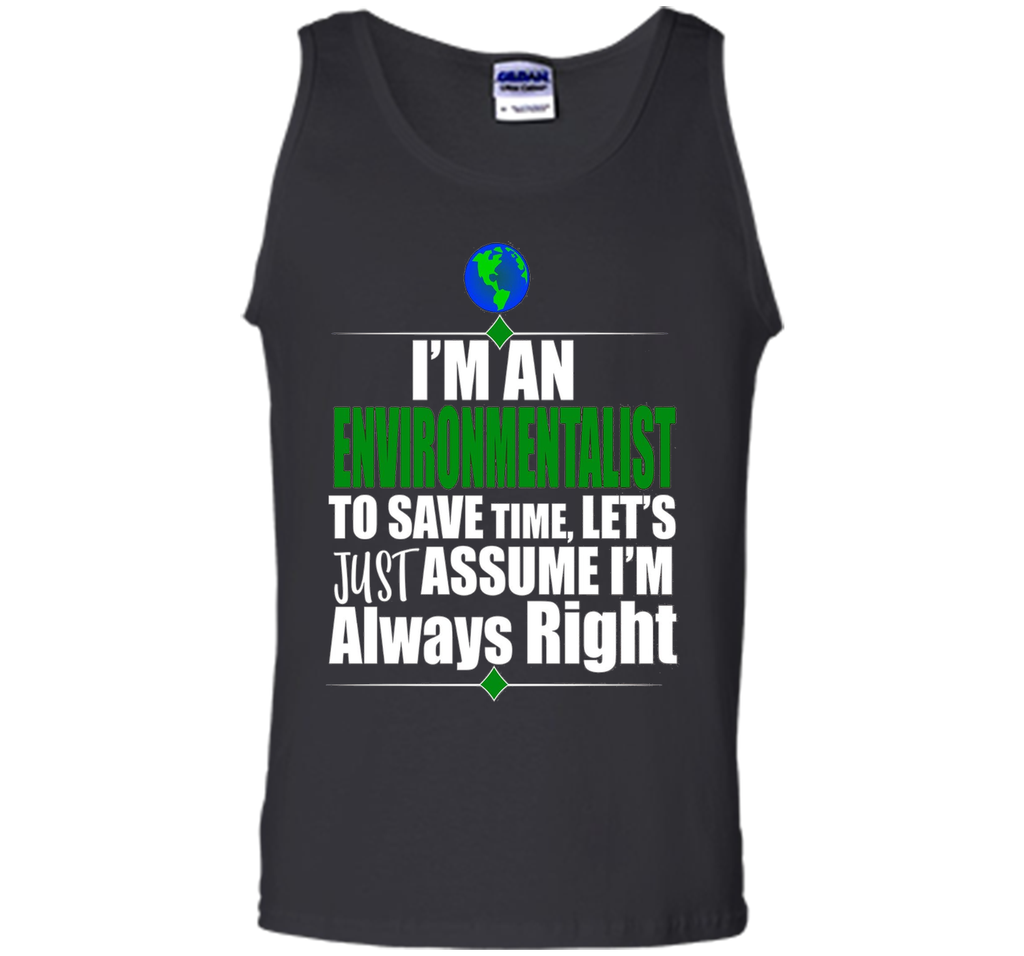 I'M An Environmentalist Assume I'M Right Gift T-Shirt