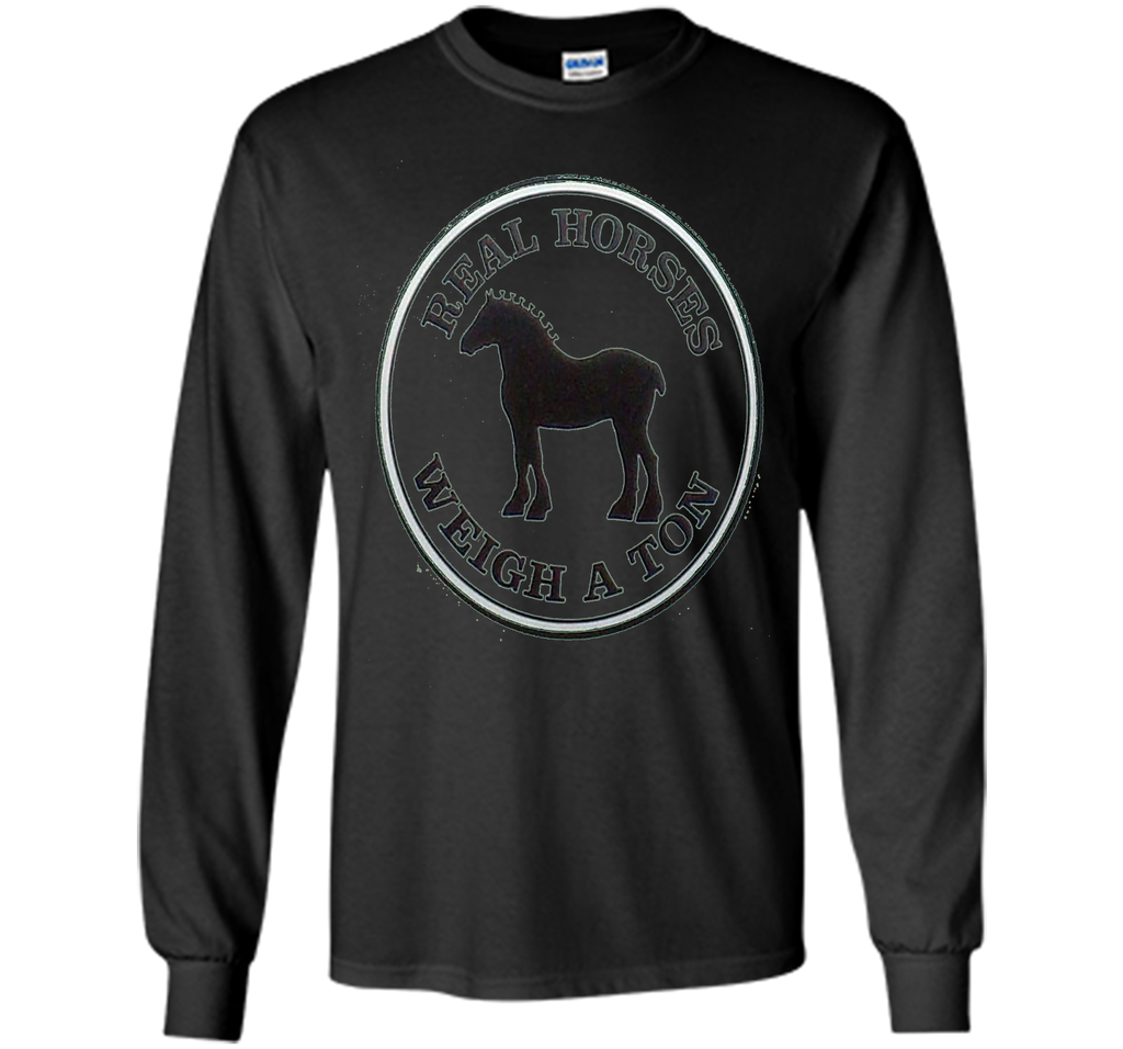 Real Horses Weigh a Ton Clydesdale Tee Shirt