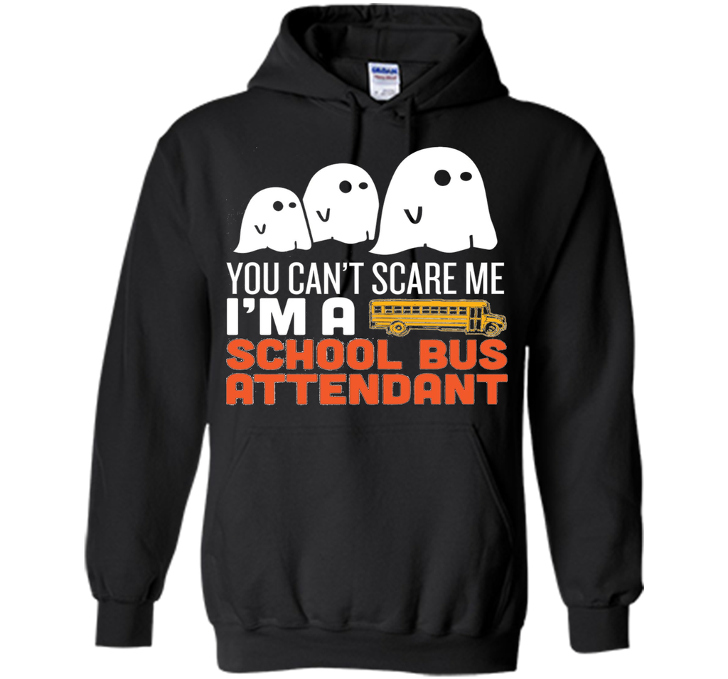 YOU CAN'T SCARE ME - I'M A SCHOOL BUS ATTENDANT HALLOWEEN Hoodie