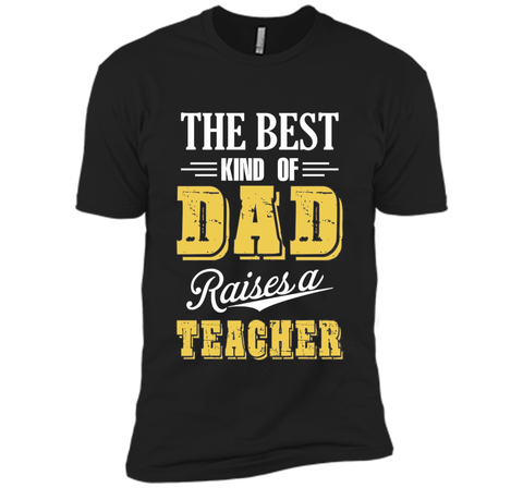 The Best Kind Of Dad Raises A Teacher T-shirt