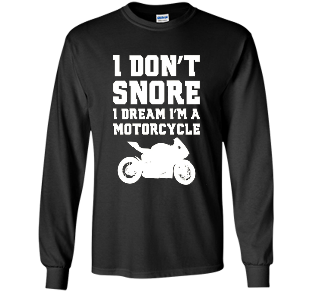 I don't snore I dream I'm a motorcycle Funny Biker Shirt