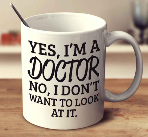 Yes, I'm A Doctor. No, I Don't Want To Look At It