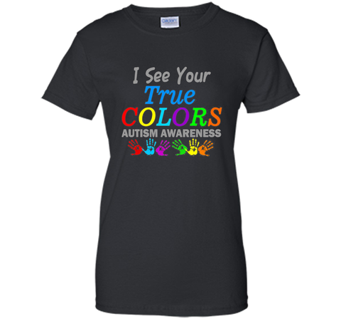 t shirt i see your true colors that why i love you autism