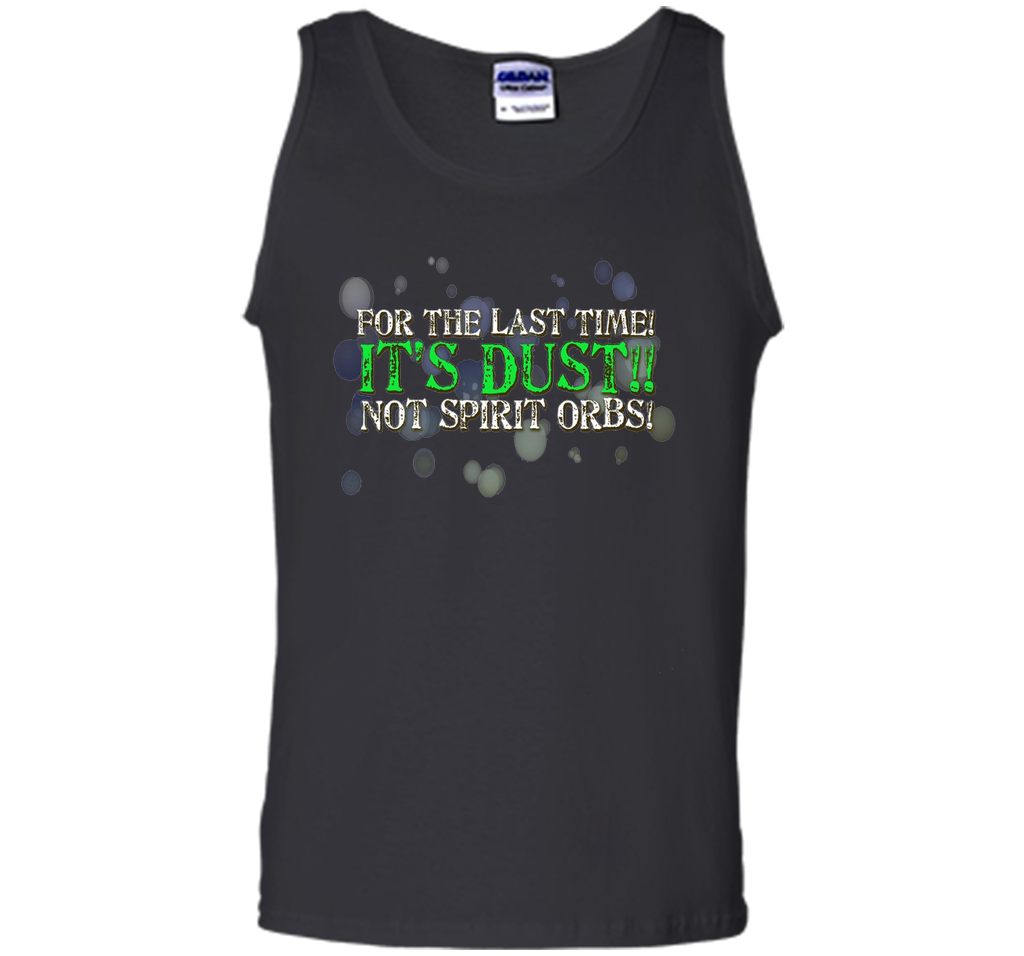 It's Dust, Not Spirit Orbs Ghost Hunting T-Shirt cool shirt