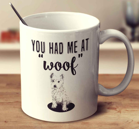 You Had Me At Woof West Highland White Terrier