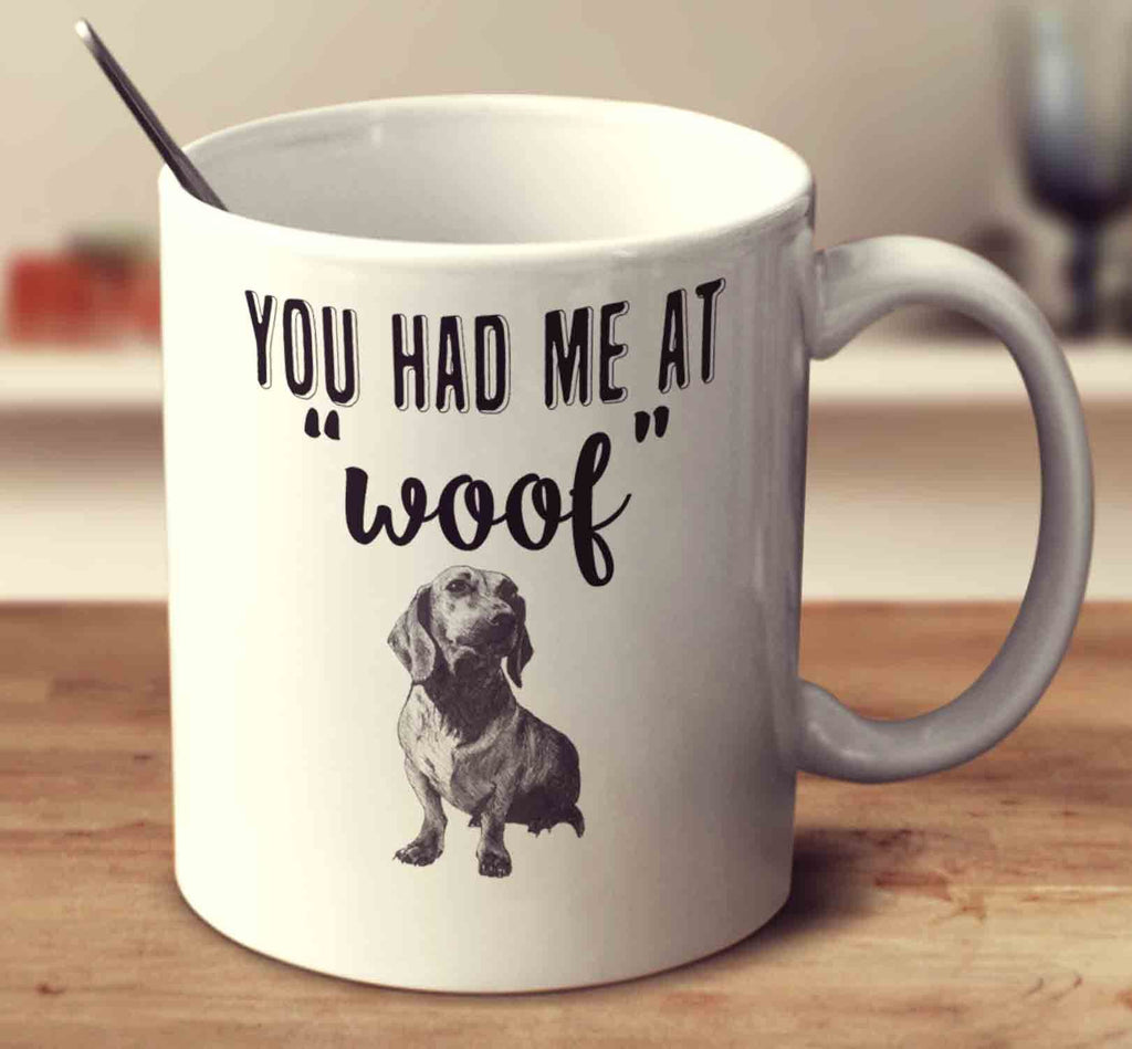 You Had Me At Woof Dachshund