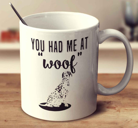You Had Me At Woof Dalmatian