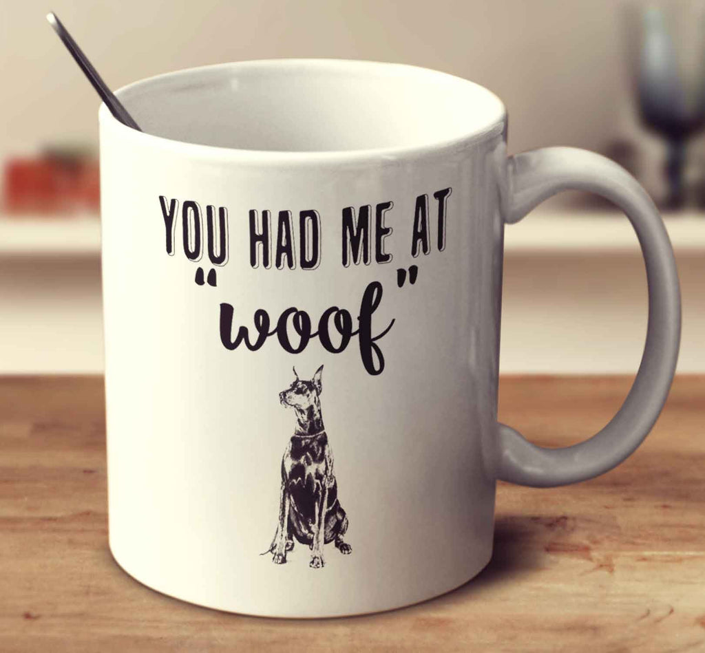 You Had Me At Woof Doberman