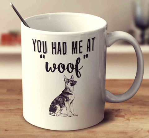 You Had Me At Woof German Shepherd