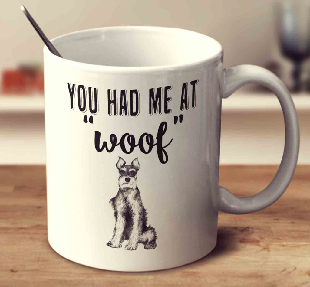 You Had Me At Woof Miniature Schnauzer