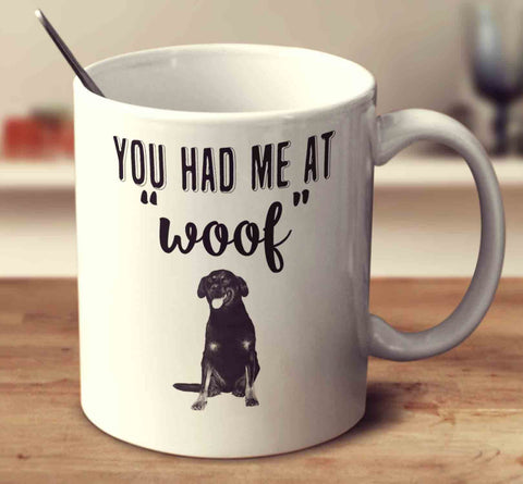 You Had Me At Woof Rottweiler
