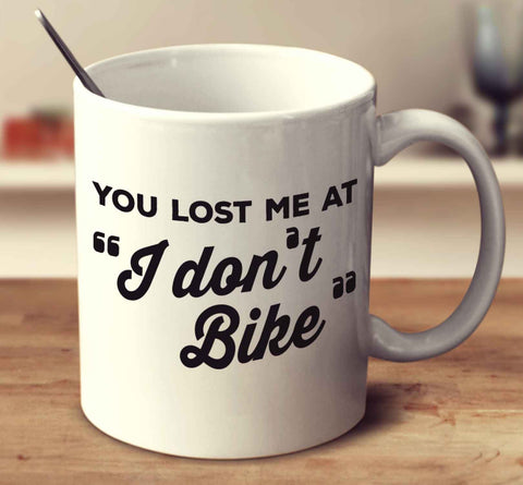 You Lost Me At I Don't Bike