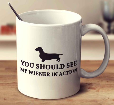 You Should See My Wiener In Action