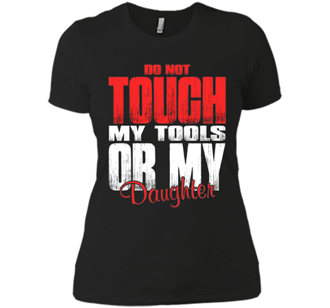 Do Not Touch My Tools Or My Daughter