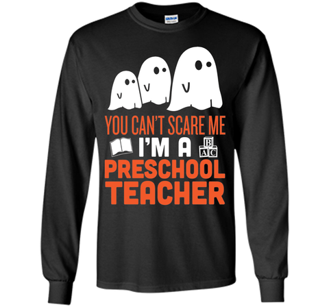 YOU CAN'T SCARE ME - I'M A PRESCHOOL TEACHER HALLOWEEN SHIRT LS Ultra Cotton Tshirt