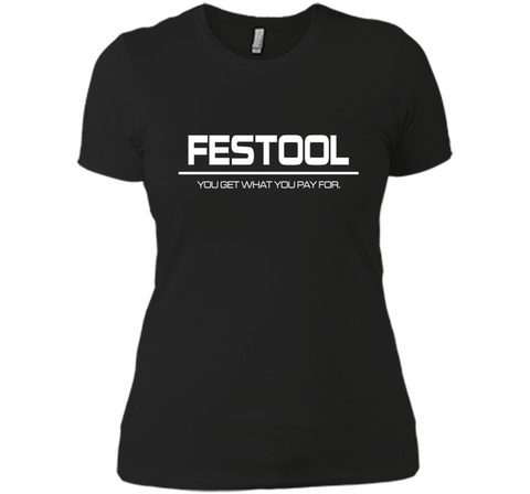 Festool You Get What You Pay for T-shirt - Festool Shirt