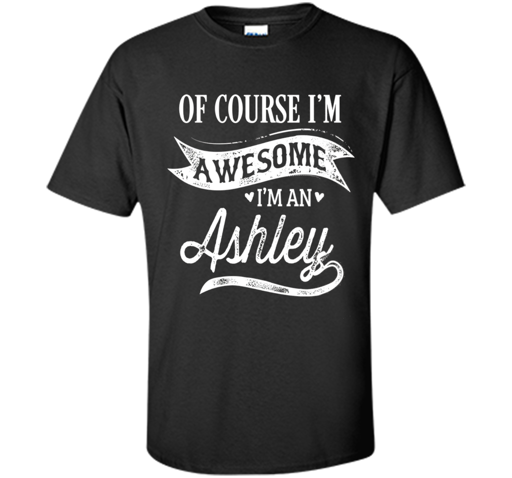 Ashley T-Shirt, Of Course I'm Awesome Gift Idea
