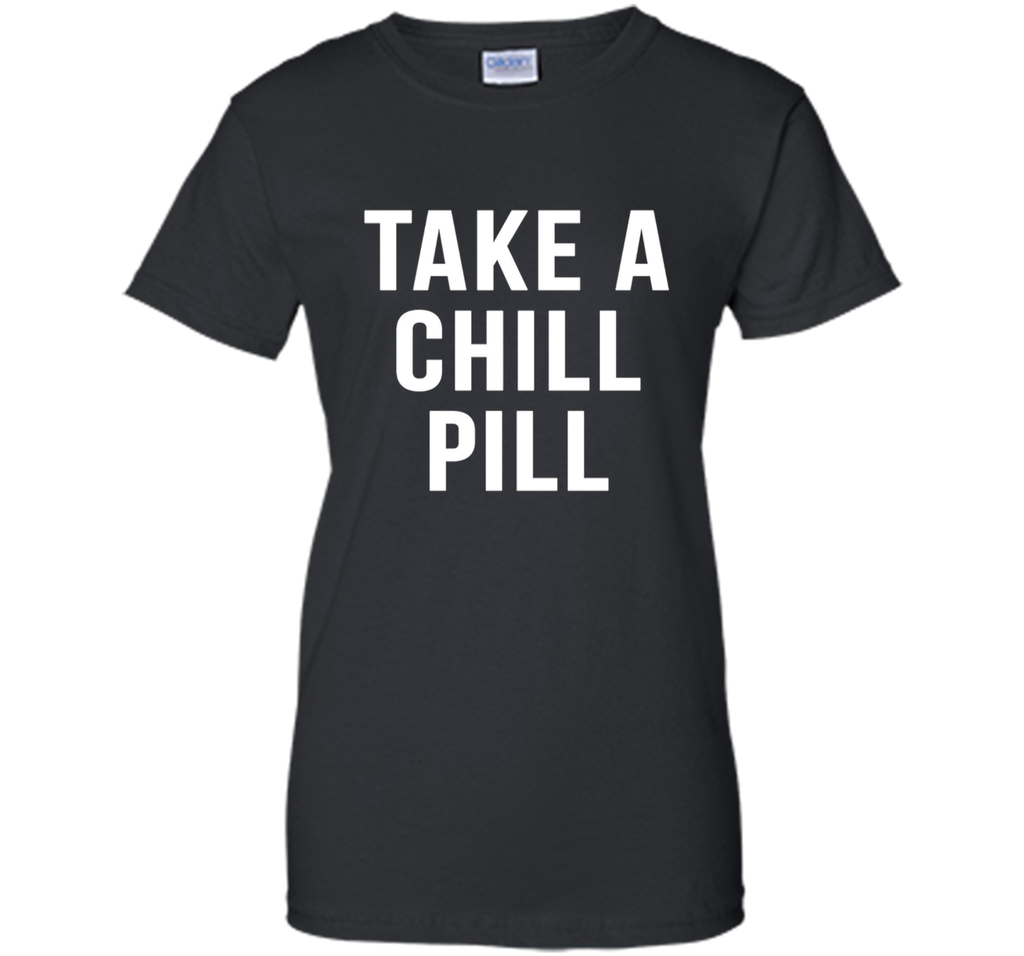 Take A Chill Pill Sarcastic Novelty Funny 80s TShirts