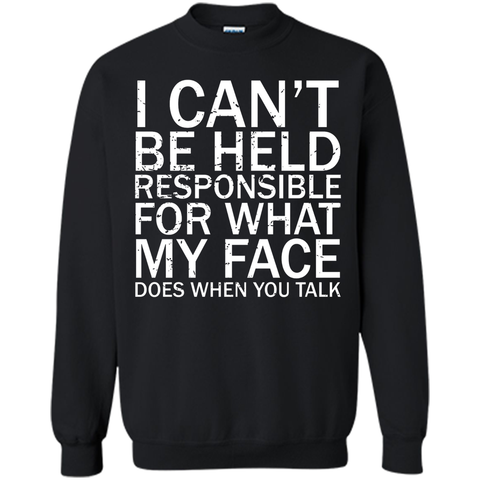 I Can't Be Held Responsible For What My Face Does T-Shirt